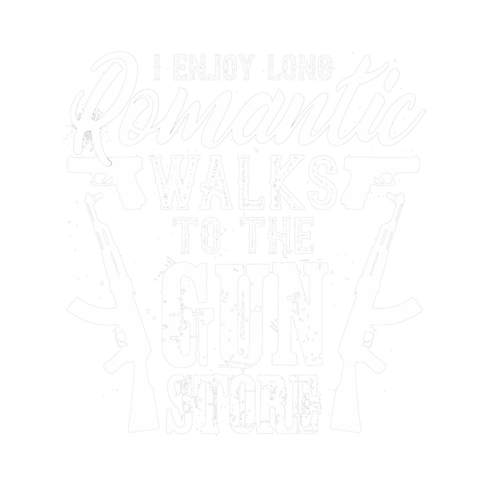 I enjoy romantic walks to the gun store.png