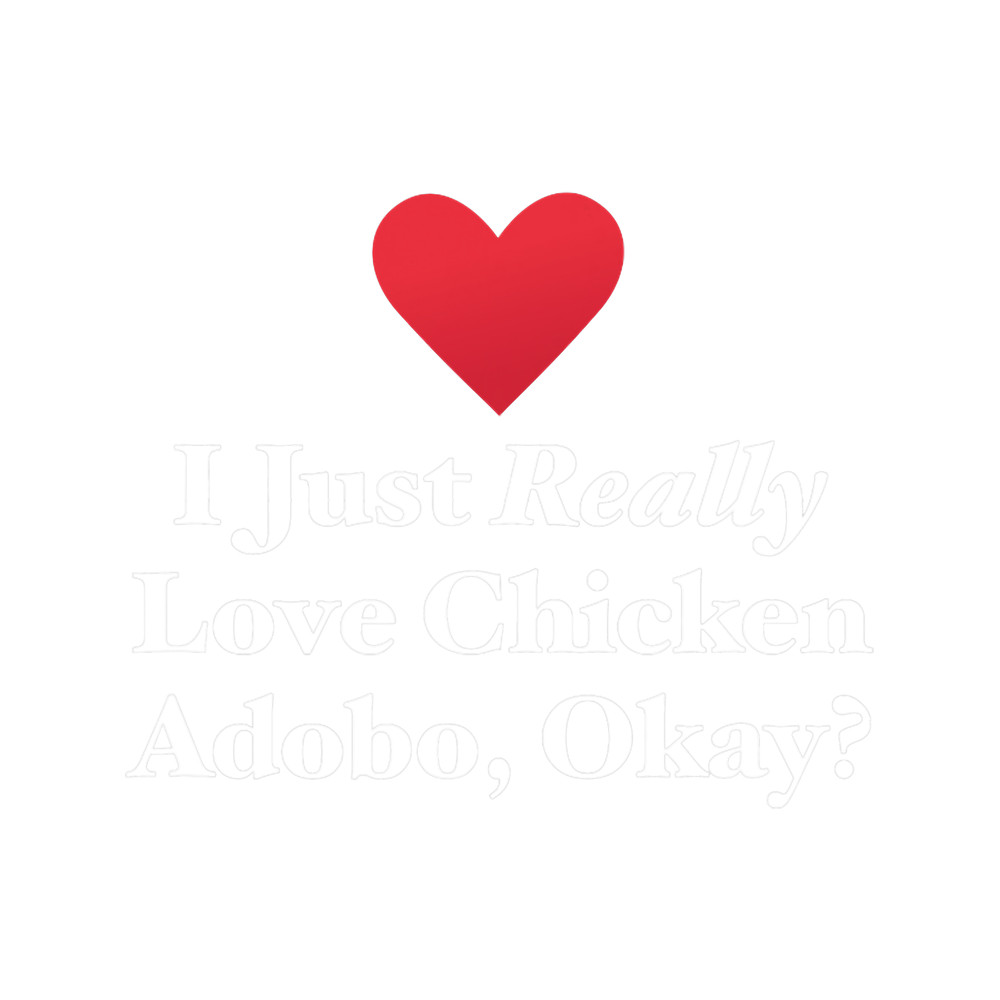 I Just Really Love Chicken Adobo Okay Fun Spicy Food Quote.png