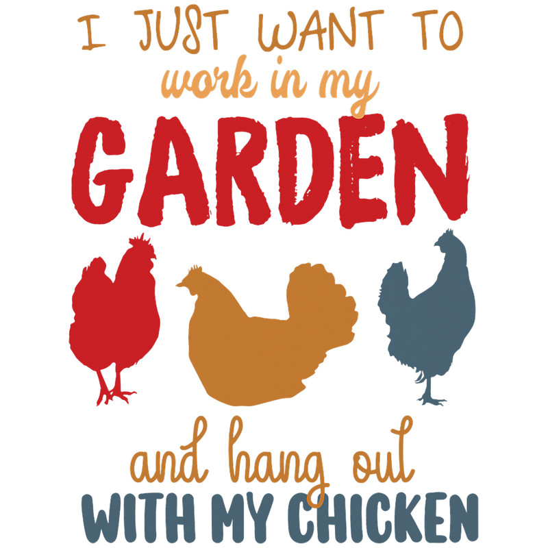 I Just Want To Work In My Garden And Hangout With Chickens 22.png