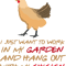 I Just Want To Work In My Garden And Hangout With Chickens 25.png