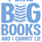 I Like Big Books And I Cannot Lie Read Funny Librarian Humor.png