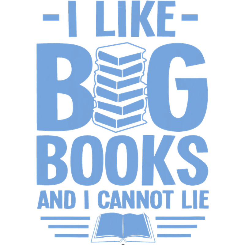 I Like Big Books And I Cannot Lie Read Funny Librarian Humor.png