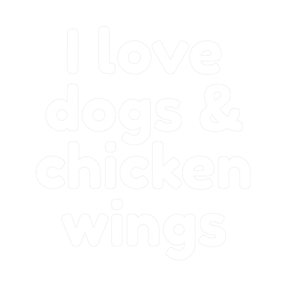 I Love Dogs And Chicken Wings.png