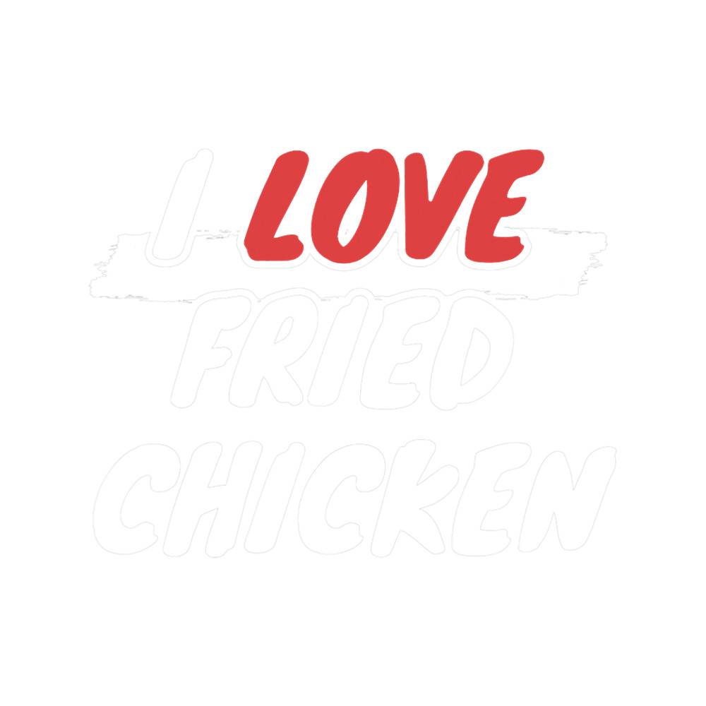 I Love Fried Chicken.png