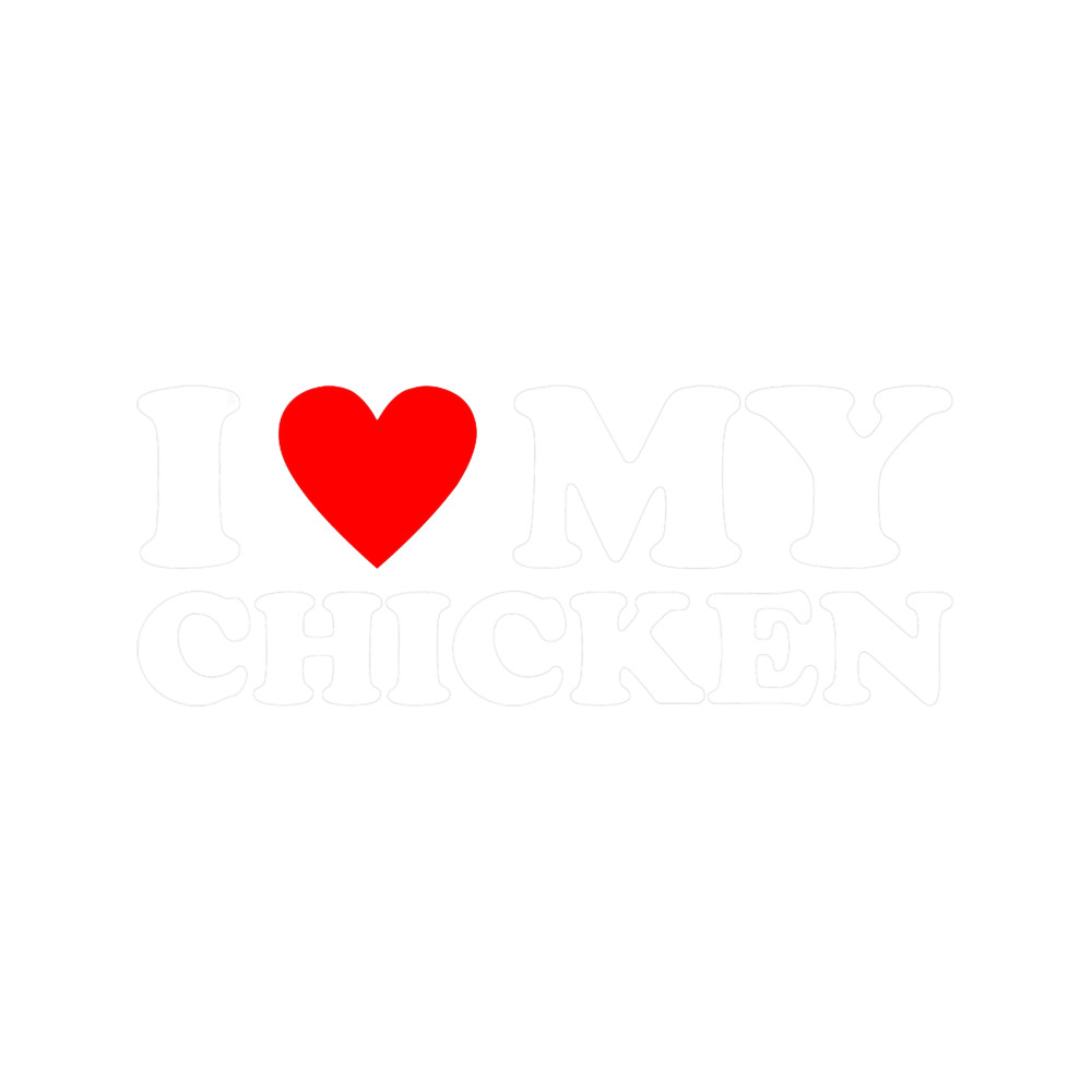 I Love My Chicken Shirt I Heart My Chicken.png
