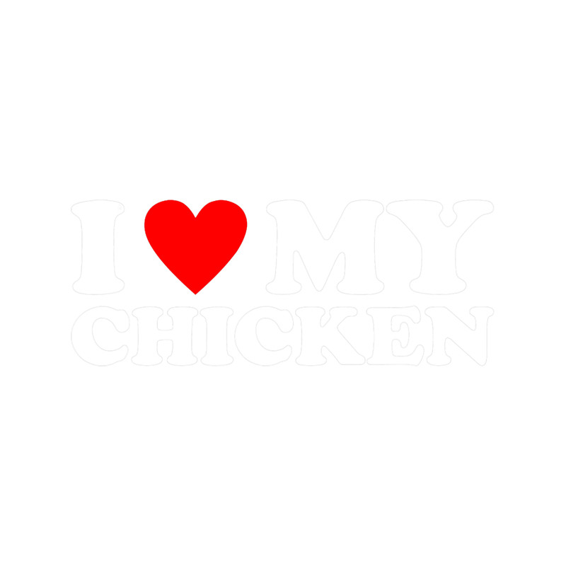 I Love My Chicken Shirt I Heart My Chicken.png