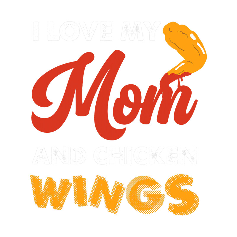I Love My Mom 2Chicken Wings Family Chicken Wing.png