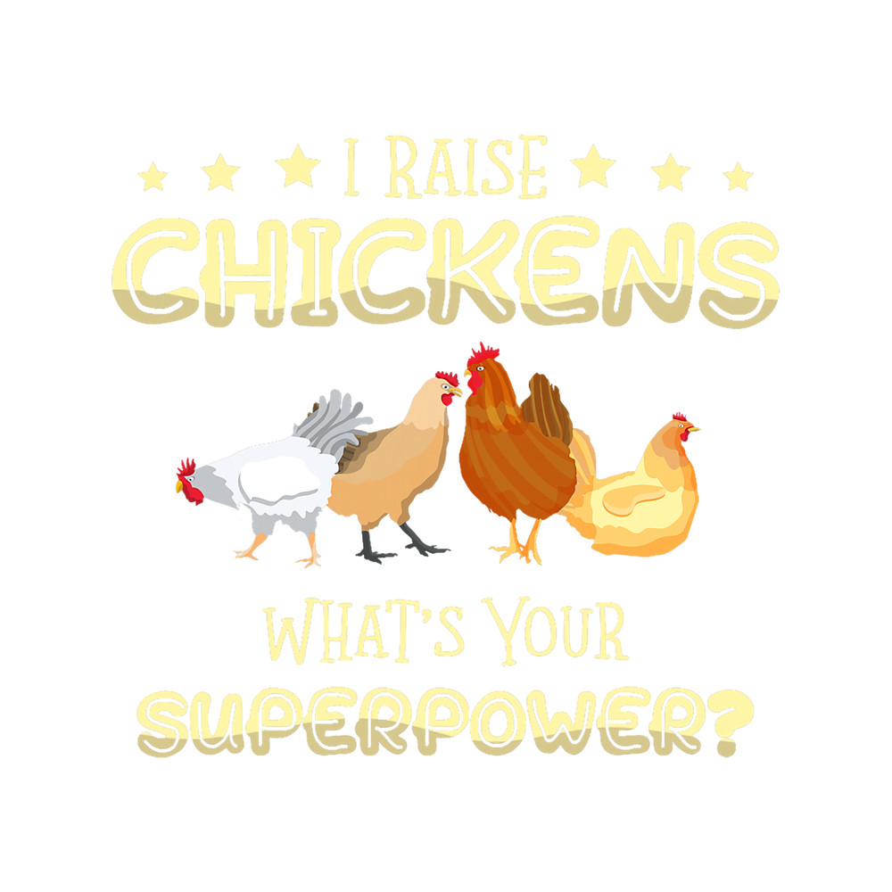 I Raise Chickens Whats Your Superpower Hen Poultry.png