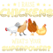 I Raise Chickens Whats Your Superpower Hen Poultry.png