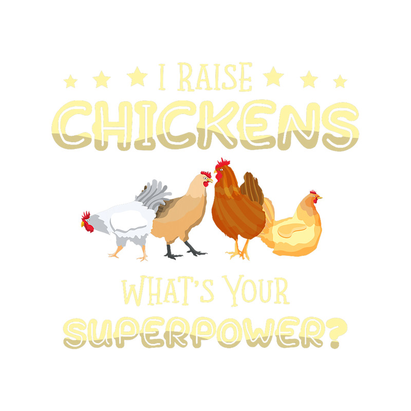 I Raise Chickens Whats Your Superpower Hen Poultry.png