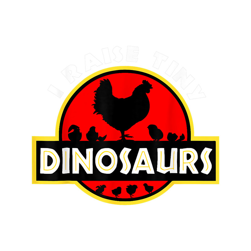 I Raise Ti.ny Dinosaurs Chicken Lover.png