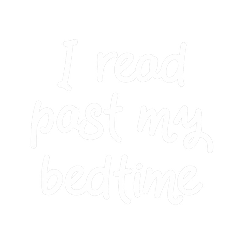 I Read Past My Bedtime Librarian Funny Bookworm Reading.png