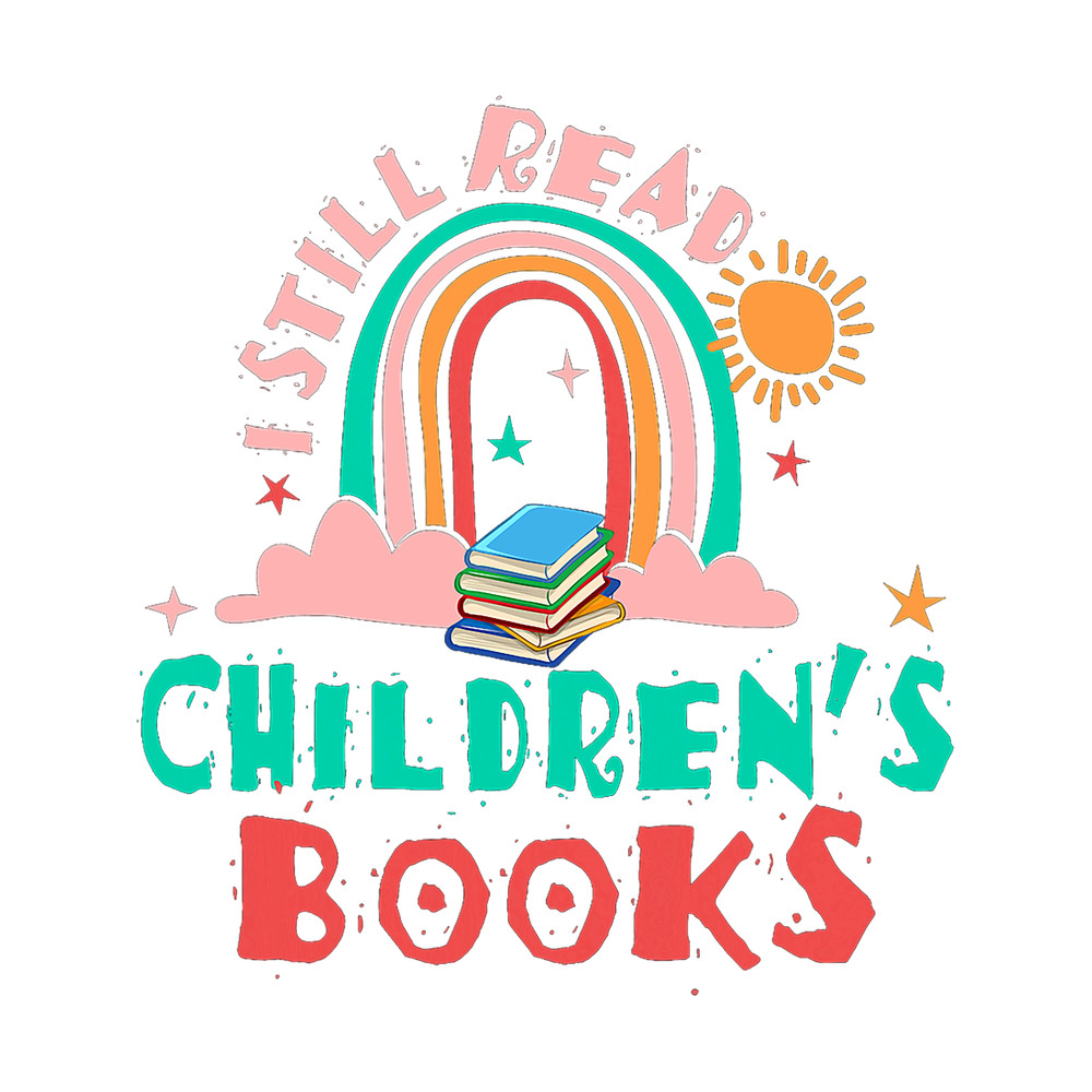 I Still Read Childrens Books Funny Reading Bookworm Teacher 21.png