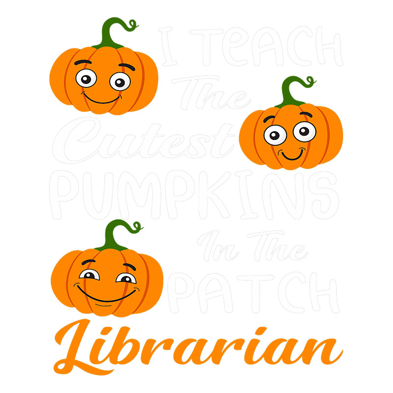 I Teach Cutest Pumpkins In Patch Librarian Halloween Teacher.png