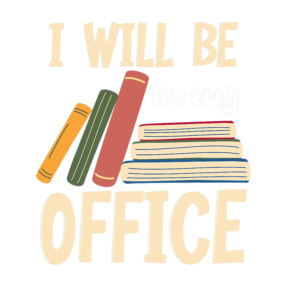 I Will Be In My Office Librarian Apparel Library Assistant 23.png