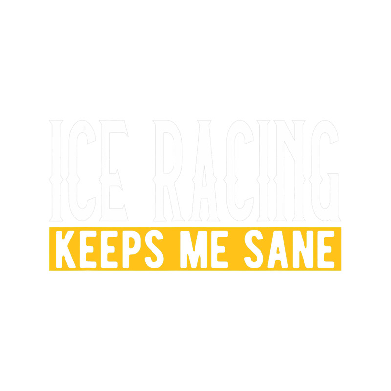 Ice Racing Keeps Me Sane I Autocrosser I Car Iron Racing.png