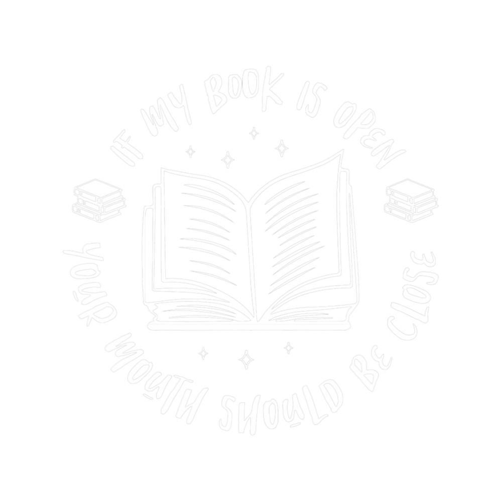 If My Book Is Open Your Mouth Should Be Close Book Lover.png
