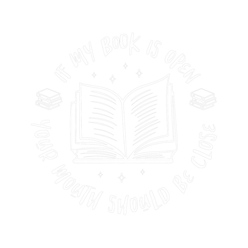If My Book Is Open Your Mouth Should Be Close Book Lover.png