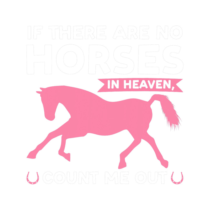if there are no horses in heaven count me out Horses.png