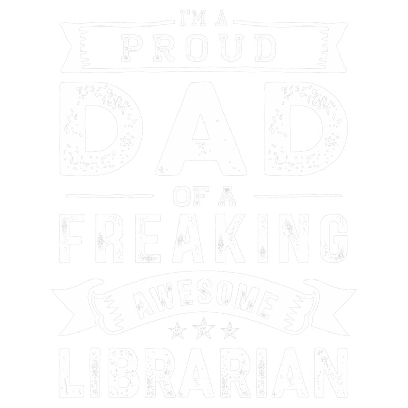 Im a Proud Dad of Librarian 2Funny Fathers Day.png