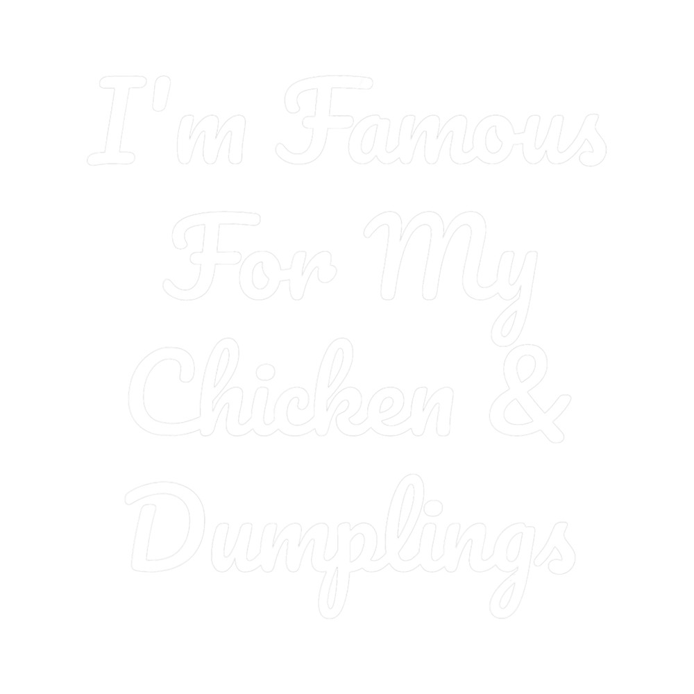 Im Famous For My Chicken 2Dumplings 2Funny.png