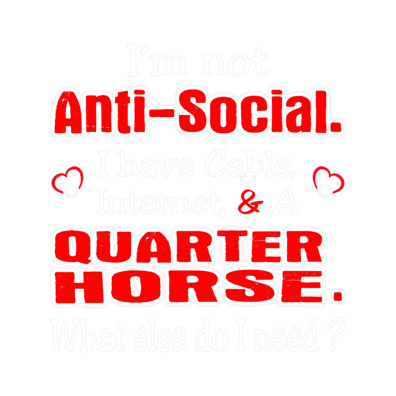 Im Not AntiSocial Cable Internet And Quarter Horse Tshirt.png