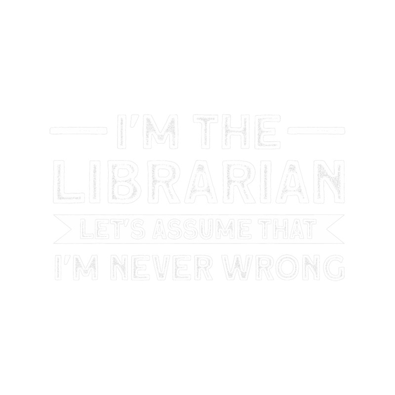 Im the Librarian Im never wrong Library.png