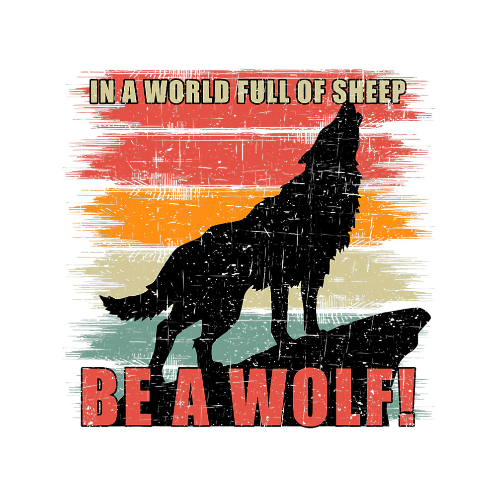 In a world full of sheep be a wolf 6.png