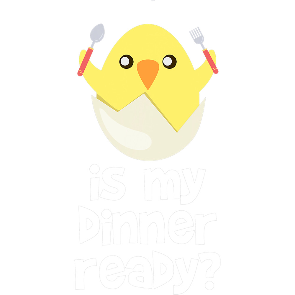 Is Dinner Ready Yet Funny Chicken Egg Meal Impatient 23.png
