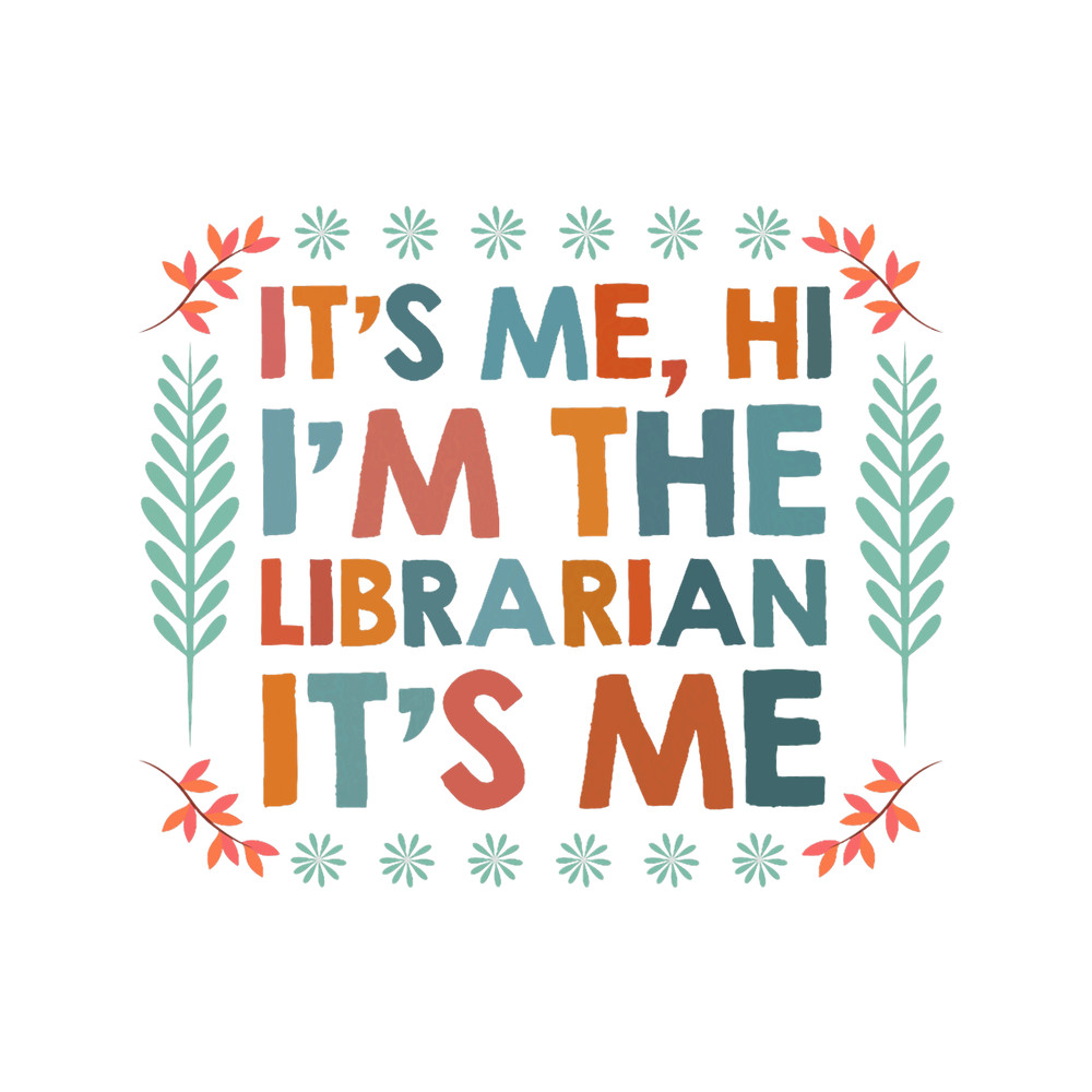 Its Me Hi Im The Librarian Its Me Funny Librarian Job.png