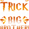 Its Not A Trick Im Going To Be A Big Brother Halloween Par.png