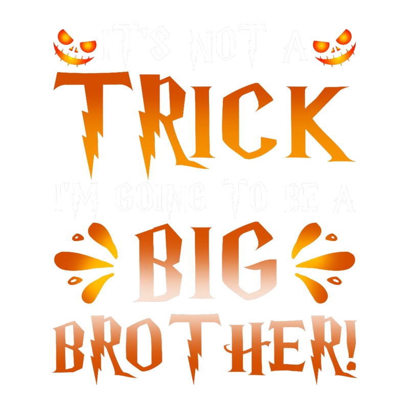 Its Not A Trick Im Going To Be A Big Brother Halloween Par.png