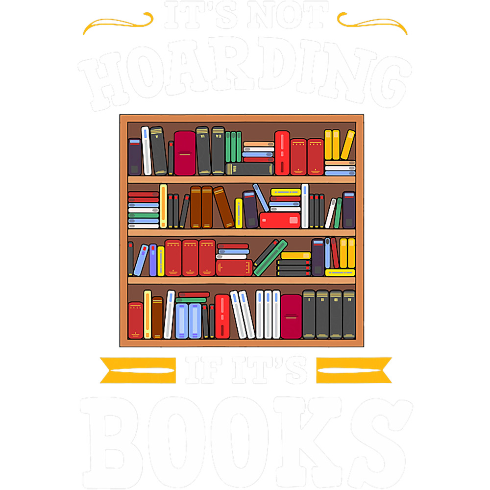 Its Not Hoarding If Its Books Funny Librarian Literary.png