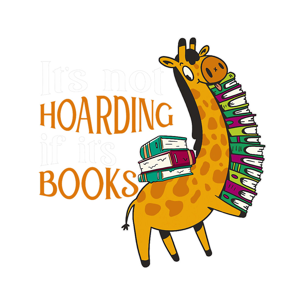 Its Not Hoarding If Its Books Readers Reading Librarian.png
