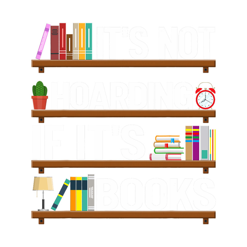 Its Not Hoarding If Its Books Reading Teacher Librarian.png