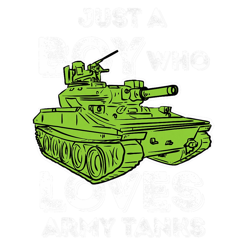 Just A Boy Who Loves Army Tanks Soldier Tank Lover Military.png