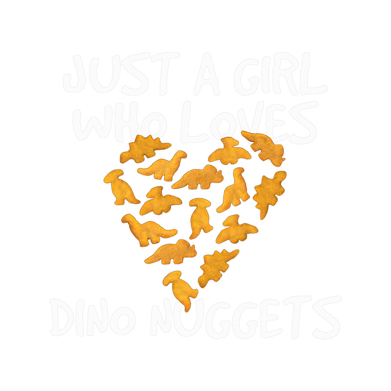 Just a Girl Who Loves Dino Nuggets Dinosaur Chicken Nugget.png