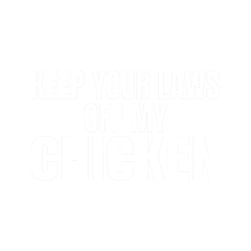 Keep Your Laws Off My Chicken Funny.png