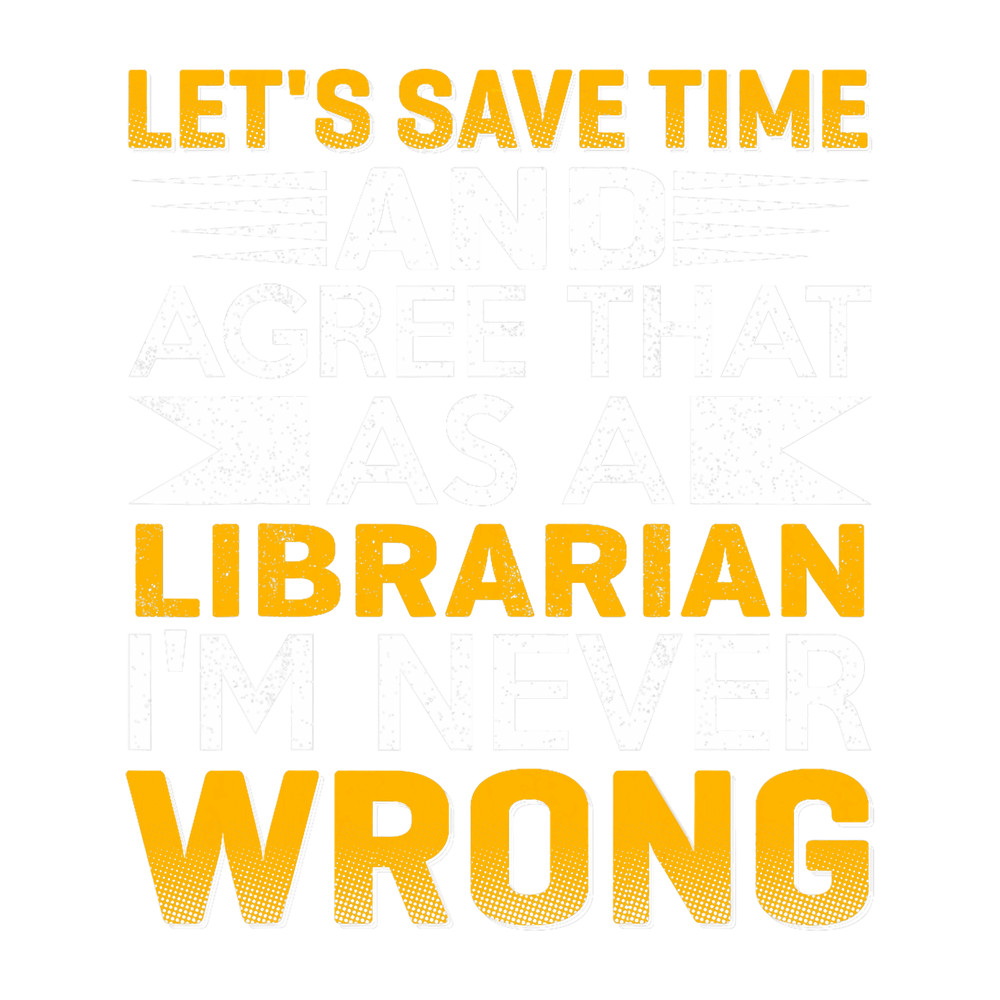 Lets Save Time And Agree That As A Librarian.png
