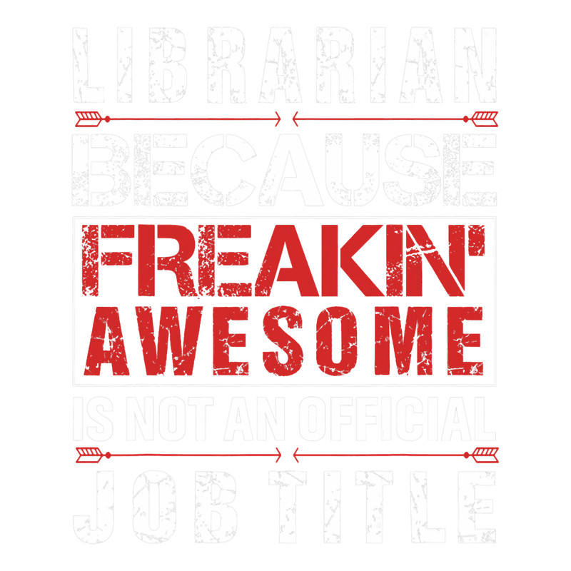 Librarian Because Freakin Awesome Is Not An Official Job.png
