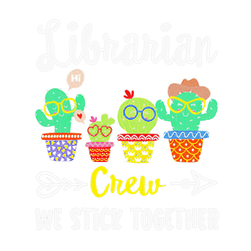 Librarian Crew We Stick Together Funny Cactus.png