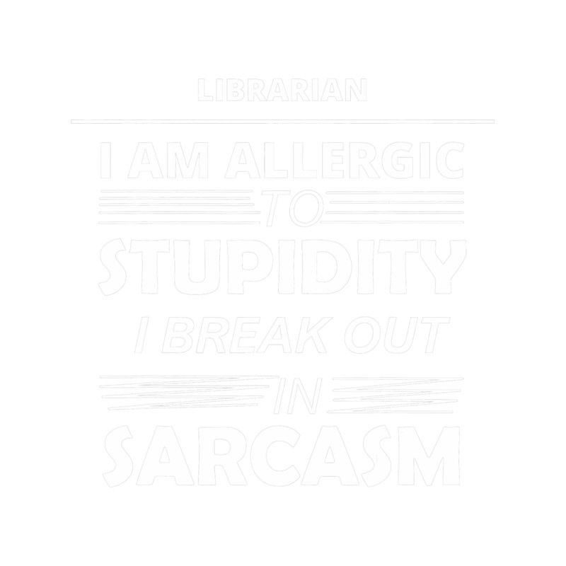 Librarian I Am Allergic To Stupidity.png