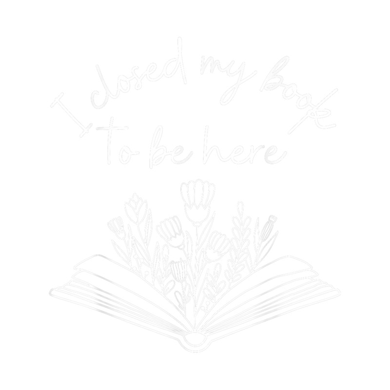 Librarian I Closed My Book To Be Here Book Lover Teacher.png