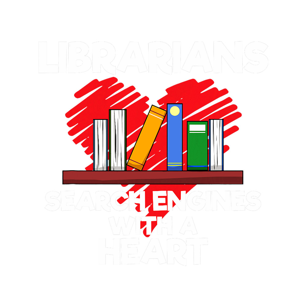 Librarians Search Engines With A Heart Librarian.png