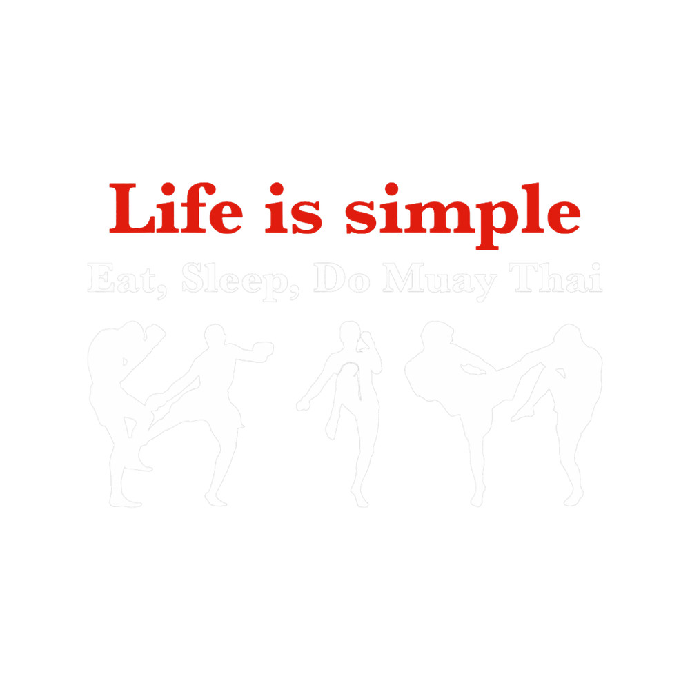 Life Is Simple Eat Sleep Muay Thai Kickboxing Martial Arts.png