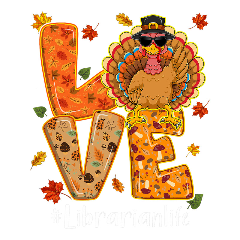 Love Librarian Life Thanksgiving Autumn Fall Turkey.png