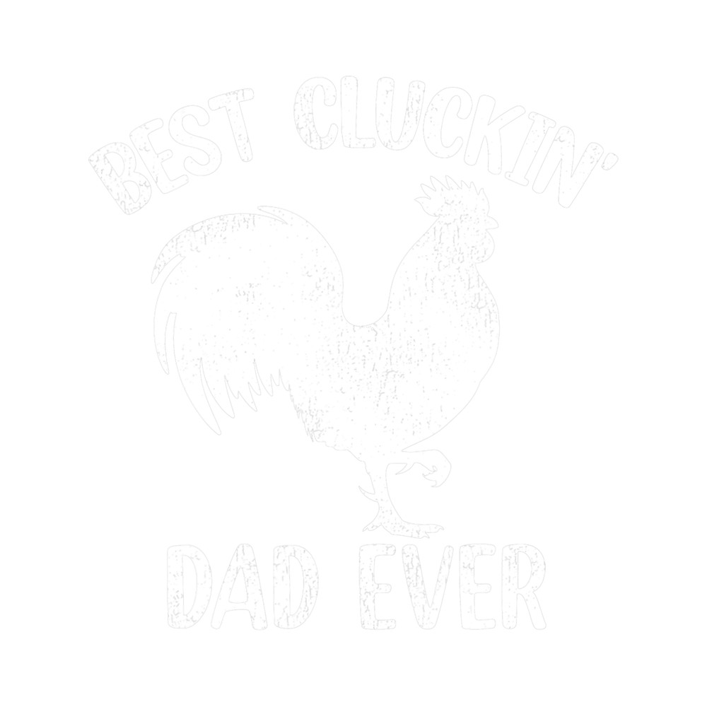 Mens Best Cluckin Dad Ever Funny Rooster Chicken Dad Fathers Day.png