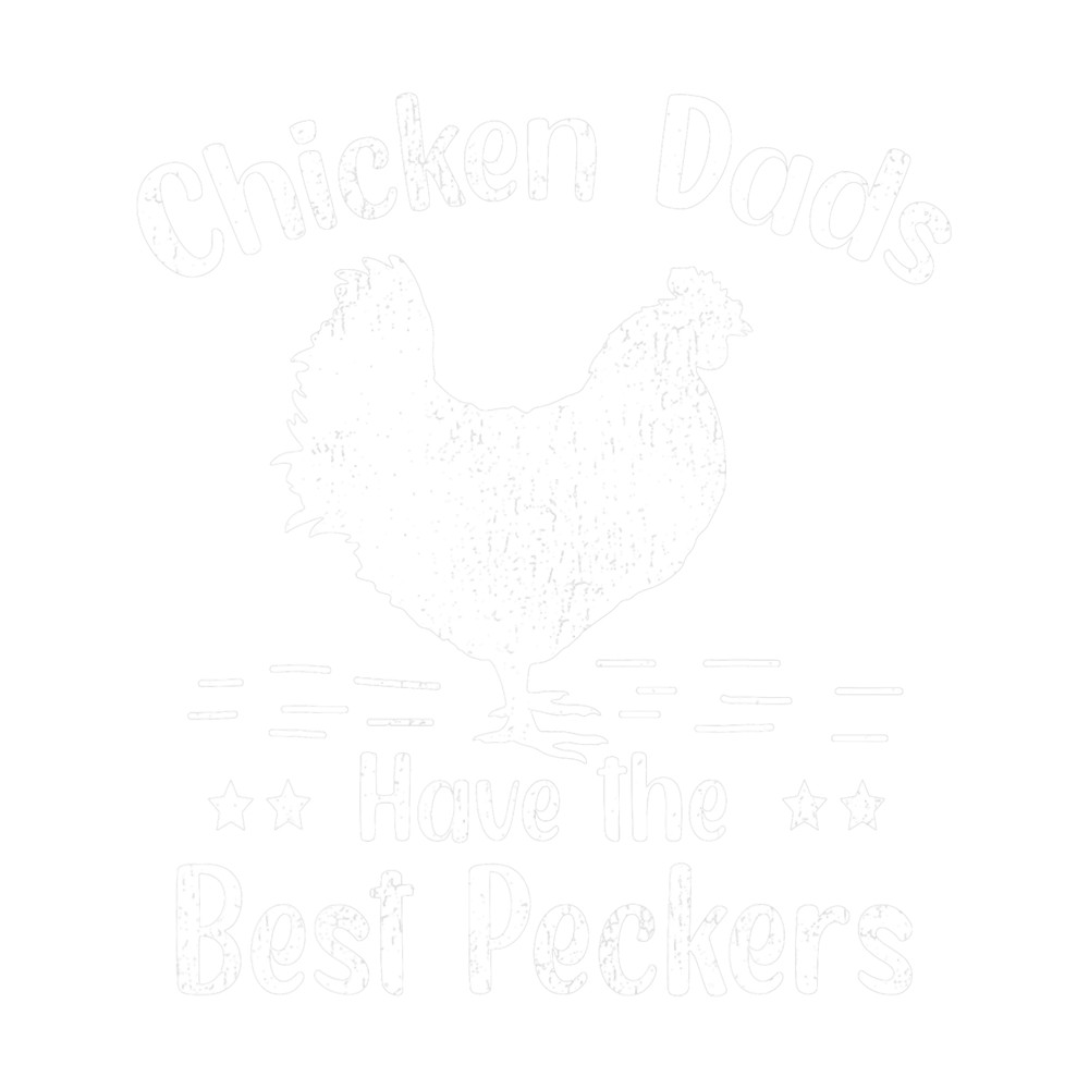 Mens Chicken Dads Have The Best Peckers Chicken Fathers Day.png
