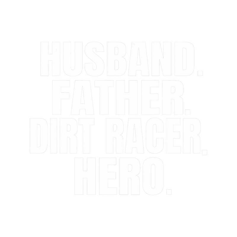 Mens Dirt Track Racing Husband Father Dirt Racer Hero.png