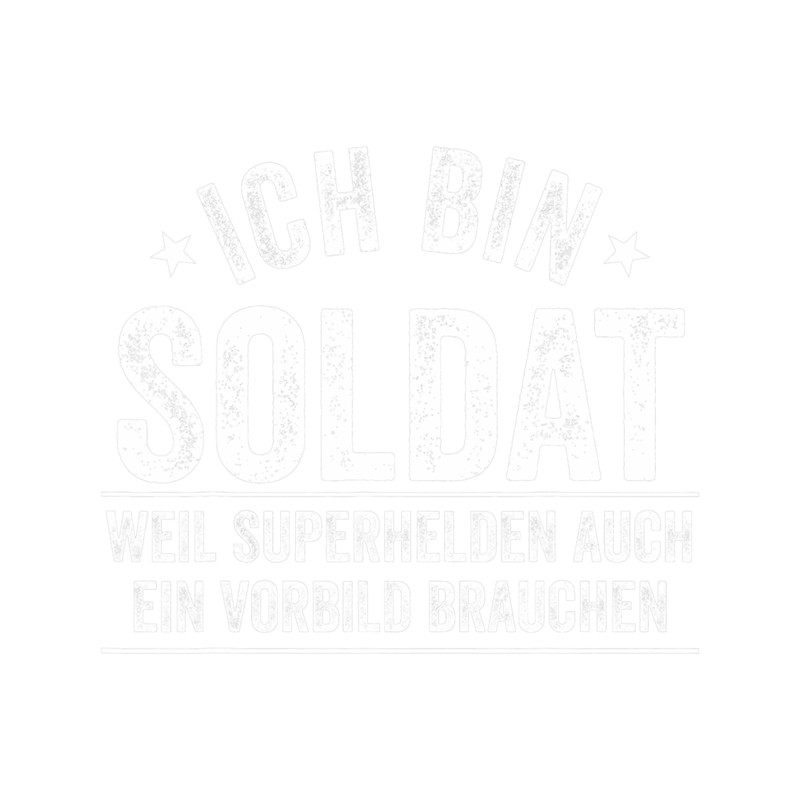 Mens Im a soldier because superheroes also need a role model.png